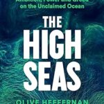 THE HIGH SEAS: Ambition, Power and Greed on the Unclaimed Ocean