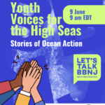 New Let’s Talk BBNJ – Youth Series happening on 9 June!